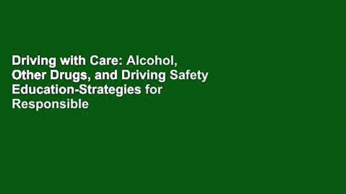 Driving with Care: Alcohol, Other Drugs, and Driving Safety Education-Strategies for Responsible