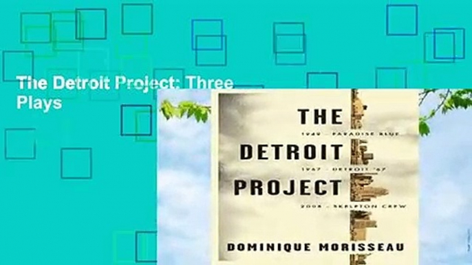 The Detroit Project: Three Plays