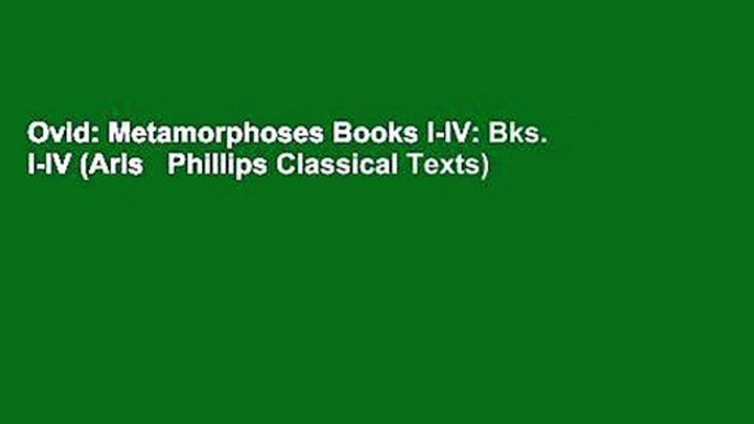 Ovid: Metamorphoses Books I-IV: Bks. I-IV (Aris   Phillips Classical Texts)