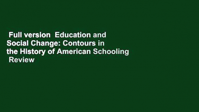 Full version  Education and Social Change: Contours in the History of American Schooling  Review