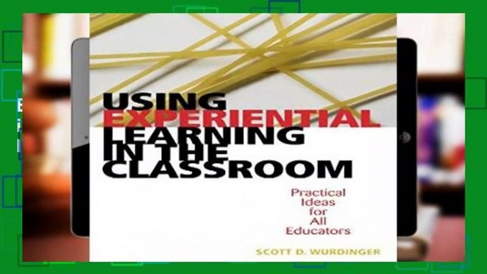 Full version  Using Experiential Learning in the Classroom: Practical Ideas for All Educators:
