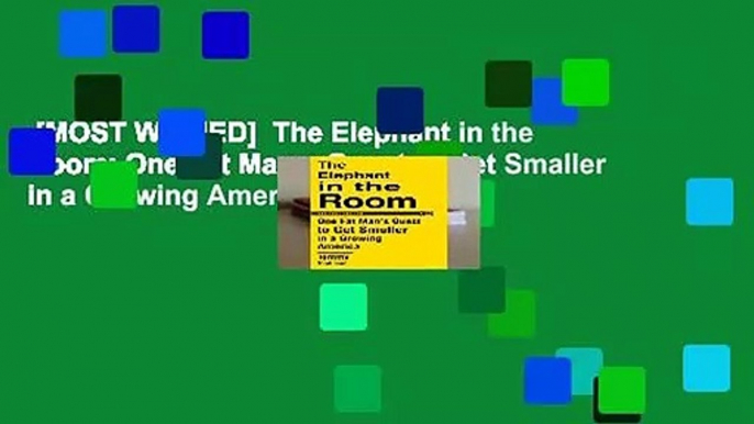 [MOST WISHED]  The Elephant in the Room: One Fat Man s Quest to Get Smaller in a Growing America