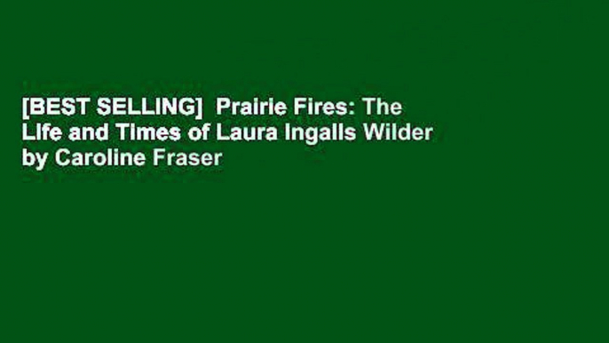 [BEST SELLING]  Prairie Fires: The Life and Times of Laura Ingalls Wilder by Caroline Fraser