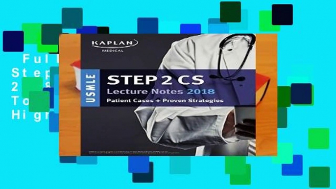 Full E-book  USMLE Step 2 CS Lecture Notes 2018-2019: Powerful Tools to Help You Score Higher