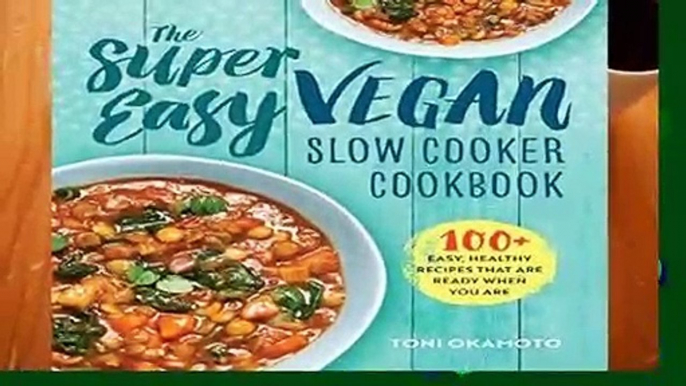 Full E-book The Super Easy Vegan Slow Cooker Cookbook: 100 Easy, Healthy Recipes That Are Ready