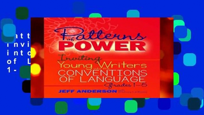 Patterns of Power: Inviting Young Writers into the Conventions of Language, Grades 1-5