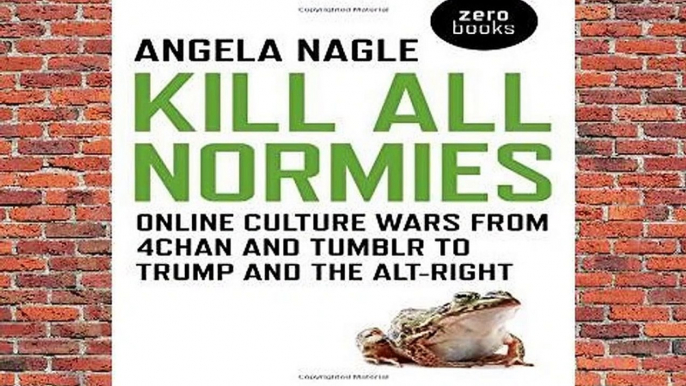 Kill All Normies: Online culture wars from 4chan and Tumblr to Trump and the alt-right  Best