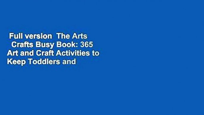 Full version  The Arts   Crafts Busy Book: 365 Art and Craft Activities to Keep Toddlers and