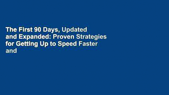 The First 90 Days, Updated and Expanded: Proven Strategies for Getting Up to Speed Faster and