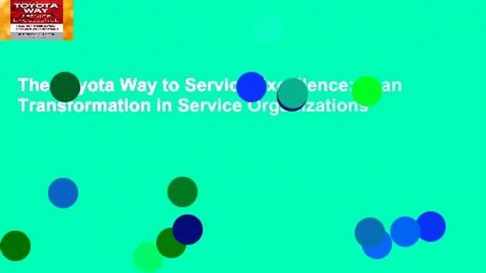 The Toyota Way to Service Excellence: Lean Transformation in Service Organizations