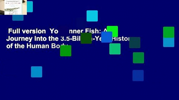 Full version  Your Inner Fish: A Journey Into the 3.5-Billion-Year History of the Human Body