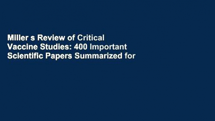 Miller s Review of Critical Vaccine Studies: 400 Important Scientific Papers Summarized for