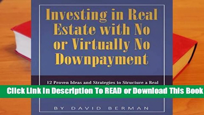 [Read] Investing in Real Estate with No or Virtually No Downpayment: 12 Proven Ideas and