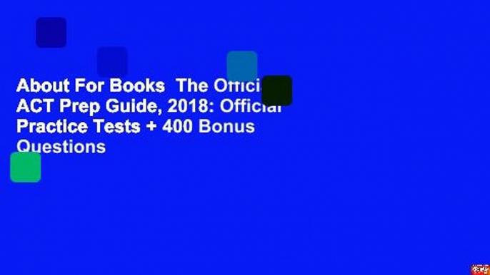 About For Books  The Official ACT Prep Guide, 2018: Official Practice Tests + 400 Bonus Questions