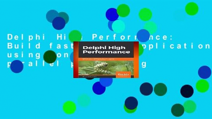 Delphi High Performance: Build fast Delphi applications using concurrency, parallel programming