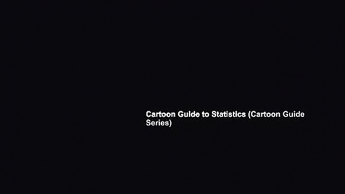 Cartoon Guide to Statistics (Cartoon Guide Series)