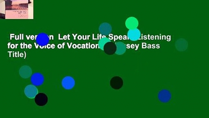 Full version  Let Your Life Speak: Listening for the Voice of Vocation (A Jossey Bass Title)