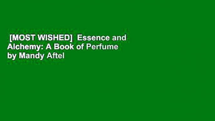 [MOST WISHED]  Essence and Alchemy: A Book of Perfume by Mandy Aftel