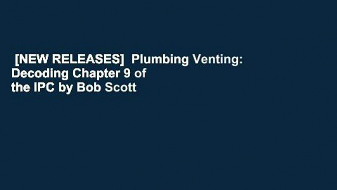 [NEW RELEASES]  Plumbing Venting: Decoding Chapter 9 of the IPC by Bob Scott