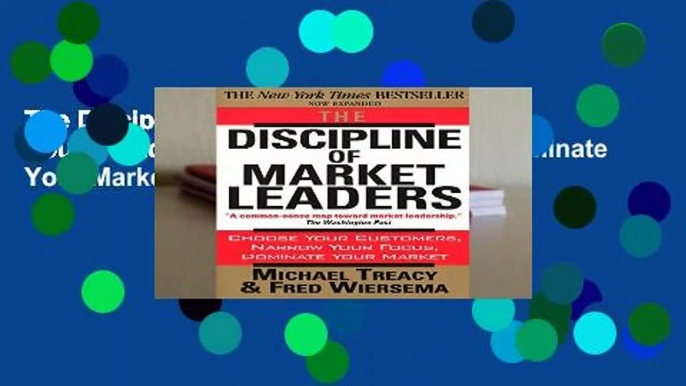 The Discipline of Market Leaders: Choose Your Customers, Narrow Your Focus, Dominate Your Market