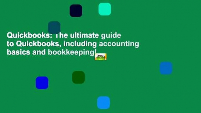 Quickbooks: The ultimate guide to Quickbooks, including accounting basics and bookkeeping!