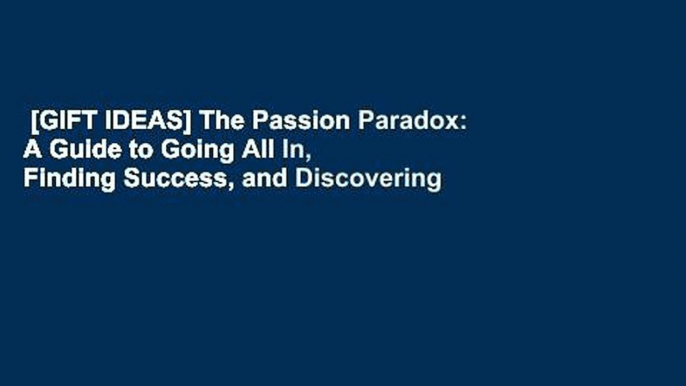 [GIFT IDEAS] The Passion Paradox: A Guide to Going All In, Finding Success, and Discovering the