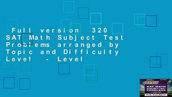 Full version  320 SAT Math Subject Test Problems arranged by Topic and Difficulty Level  - Level