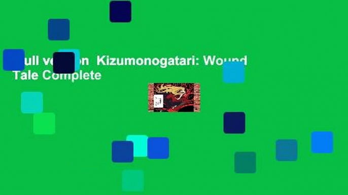 Full version  Kizumonogatari: Wound Tale Complete