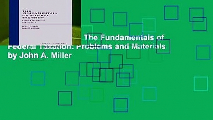 [NEW RELEASES]  The Fundamentals of Federal Taxation: Problems and Materials by John A. Miller