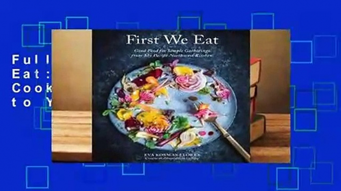 Full E-book First We Eat: A Year of Seasonal Cooking from My Kitchen to Yours  For Free
