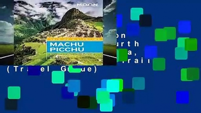 [GIFT IDEAS] Moon Machu Picchu (Fourth Edition): With Lima, Cusco   the Inca Trail (Travel Guide)