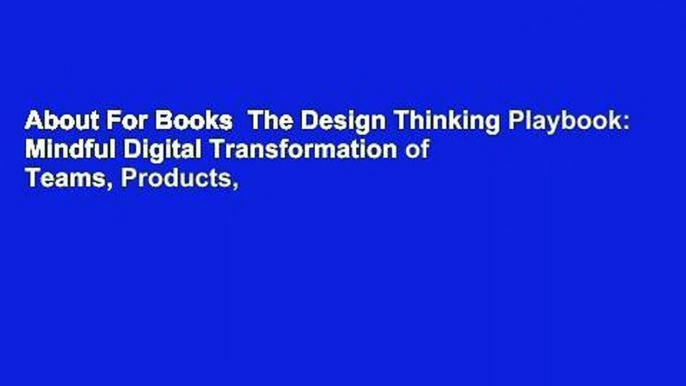 About For Books  The Design Thinking Playbook: Mindful Digital Transformation of Teams, Products,