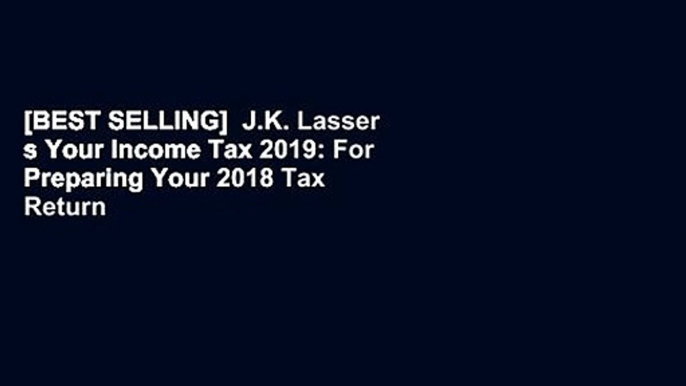 [BEST SELLING]  J.K. Lasser s Your Income Tax 2019: For Preparing Your 2018 Tax Return by J.K.