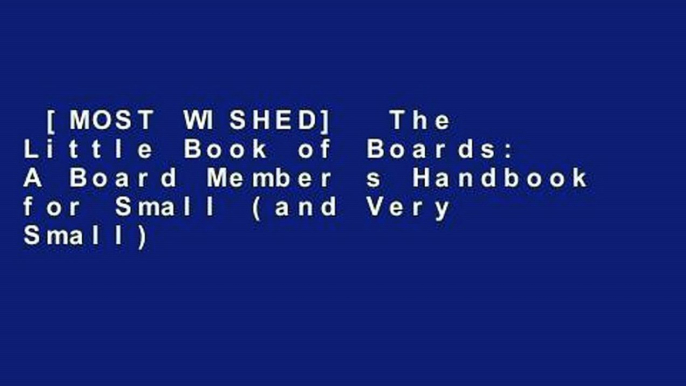 [MOST WISHED]  The Little Book of Boards: A Board Member s Handbook for Small (and Very Small)