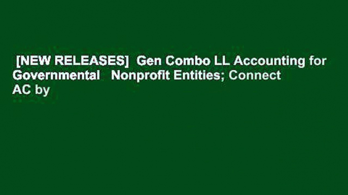 [NEW RELEASES]  Gen Combo LL Accounting for Governmental   Nonprofit Entities; Connect AC by