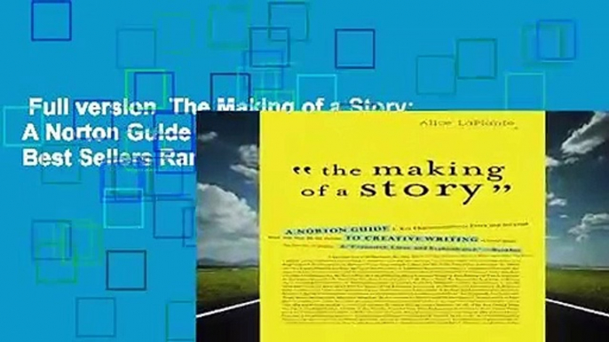 Full version  The Making of a Story: A Norton Guide to Creative Writing  Best Sellers Rank : #1