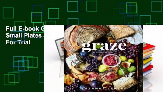 Full E-book Graze: Inspiration for Small Plates and Meandering Meals  For Trial