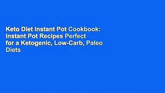 Keto Diet Instant Pot Cookbook: Instant Pot Recipes Perfect for a Ketogenic, Low-Carb, Paleo Diets