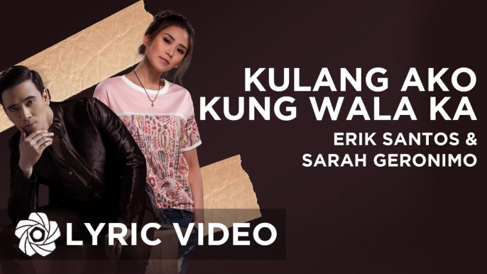 Erik Santos x Sarah Geronimo - Kulang Ako Kung Wala Ka (Official Lyric Video)