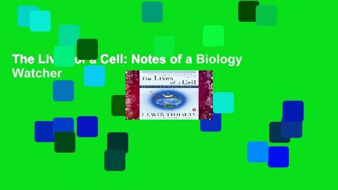 The Lives of a Cell: Notes of a Biology Watcher