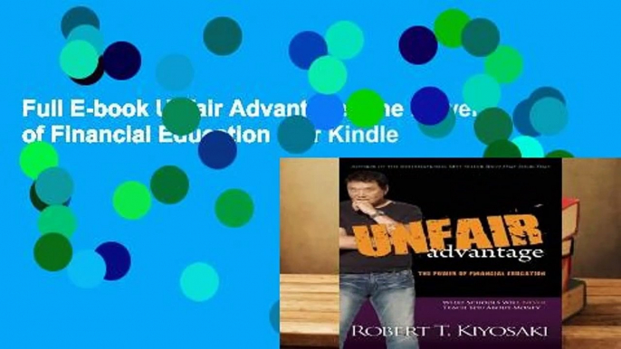 Full E-book Unfair Advantage: The Power of Financial Education  For Kindle