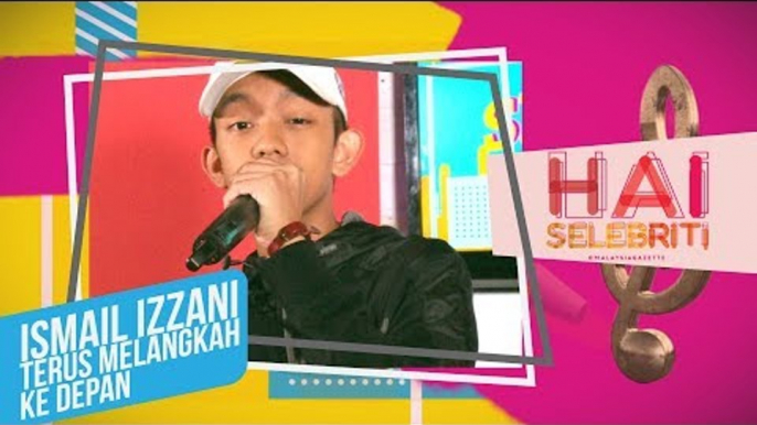 Ismail Izzani terus melangkah ke depan | HaiSelebriti