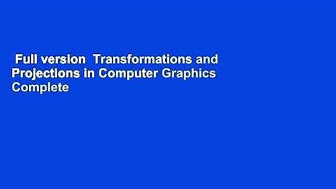 Full version  Transformations and Projections in Computer Graphics Complete