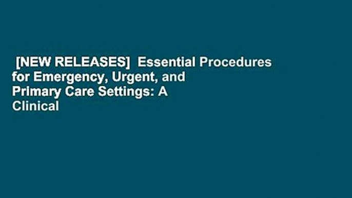 [NEW RELEASES]  Essential Procedures for Emergency, Urgent, and Primary Care Settings: A Clinical