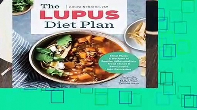 The Lupus Diet Plan: Meal Plans   Recipes to Soothe Inflammation, Treat Flares, and Send Lupus