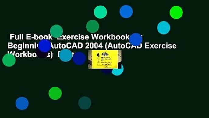 Full E-book  Exercise Workbook for Beginning AutoCAD 2004 (AutoCAD Exercise Workbooks)  Best