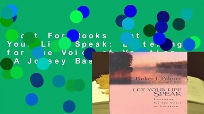 About For Books  Let Your Life Speak: Listening for the Voice of Vocation (A Jossey Bass Title)