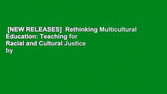 [NEW RELEASES]  Rethinking Multicultural Education: Teaching for Racial and Cultural Justice by