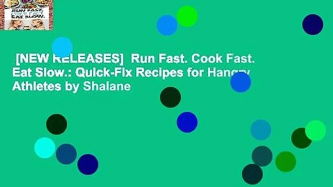 [NEW RELEASES]  Run Fast. Cook Fast. Eat Slow.: Quick-Fix Recipes for Hangry Athletes by Shalane