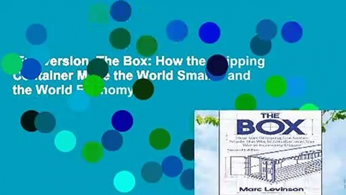 Full version  The Box: How the Shipping Container Made the World Smaller and the World Economy